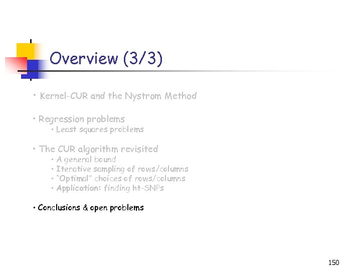 Overview (3/3) • Kernel-CUR and the Nystrom Method • Regression problems • Least squares