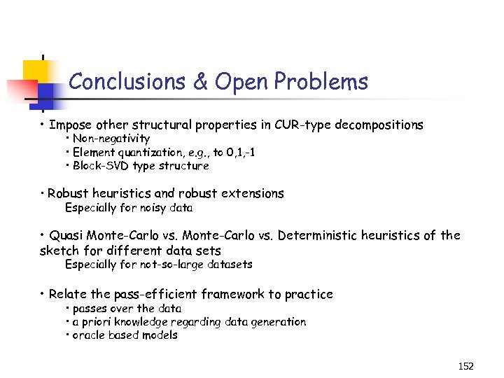 Conclusions & Open Problems • Impose other structural properties in CUR-type decompositions • Non-negativity
