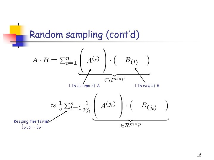 Random sampling (cont’d) i-th column of A i-th row of B Keeping the terms
