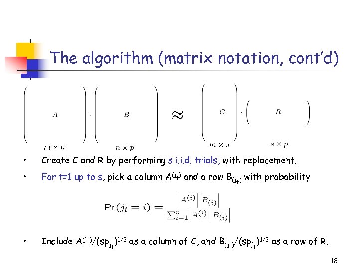 The algorithm (matrix notation, cont’d) • Create C and R by performing s i.