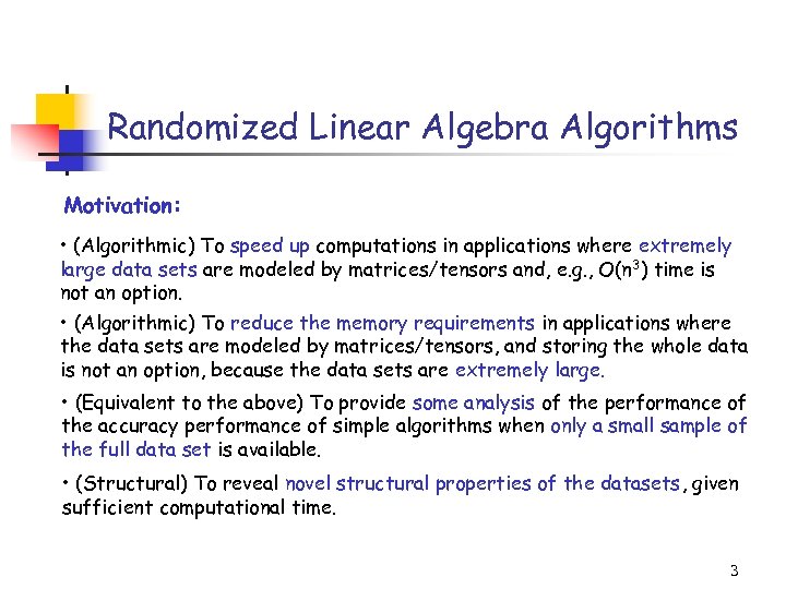 Randomized Linear Algebra Algorithms Motivation: • (Algorithmic) To speed up computations in applications where