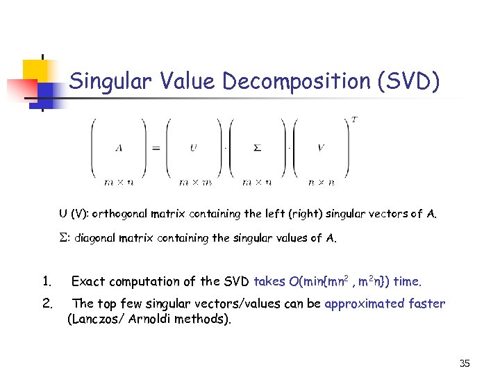 Singular Value Decomposition (SVD) U (V): orthogonal matrix containing the left (right) singular vectors