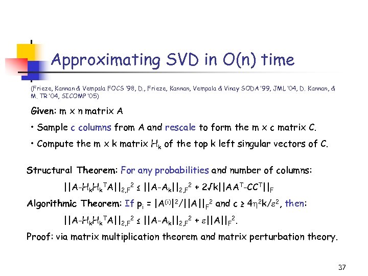 Approximating SVD in O(n) time (Frieze, Kannan & Vempala FOCS ‘ 98, D. ,