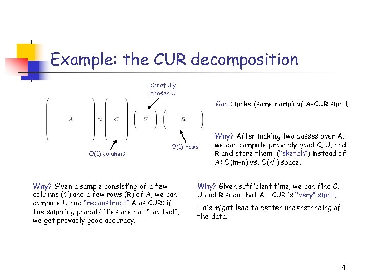 Example: the CUR decomposition Carefully chosen U Goal: make (some norm) of A-CUR small.