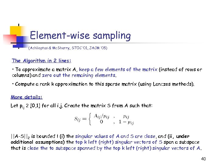 Element-wise sampling (Achlioptas & Mc. Sherry, STOC ’ 01, JACM ’ 05) The Algorithm