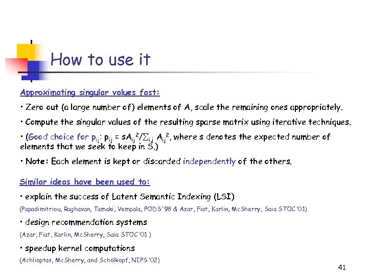 How to use it Approximating singular values fast: • Zero out (a large number