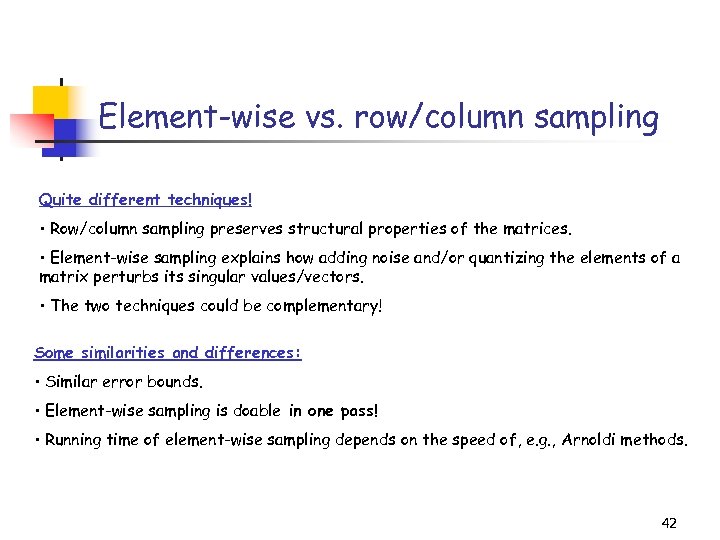 Element-wise vs. row/column sampling Quite different techniques! • Row/column sampling preserves structural properties of