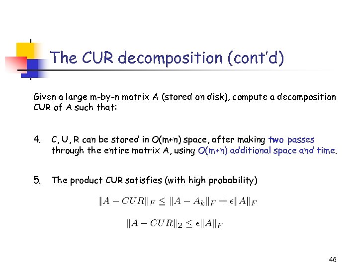 The CUR decomposition (cont’d) Given a large m-by-n matrix A (stored on disk), compute