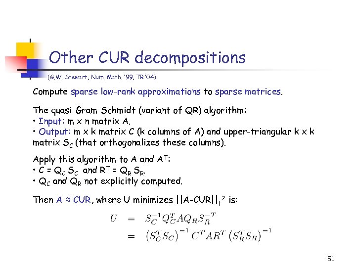 Other CUR decompositions (G. W. Stewart, Num. Math. ’ 99, TR ’ 04) Compute