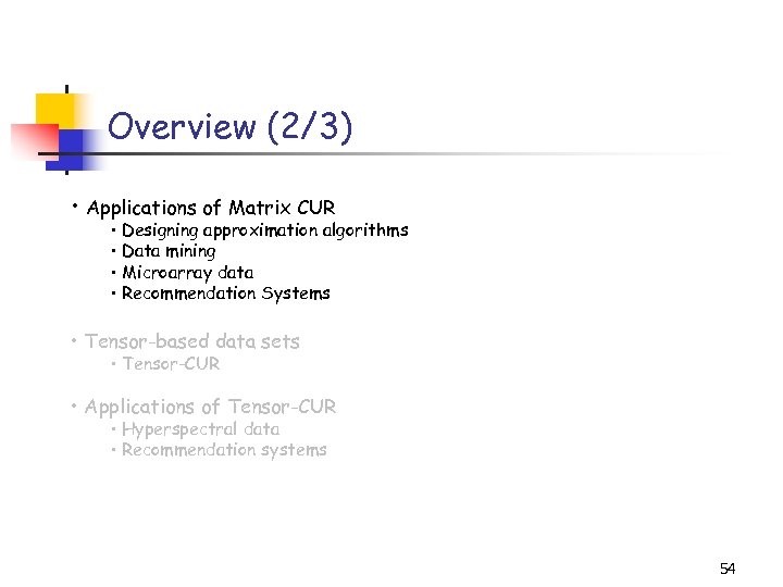 Overview (2/3) • Applications of Matrix CUR • Designing approximation algorithms • Data mining