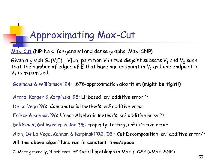 Approximating Max-Cut (NP-hard for general and dense graphs, Max-SNP) Given a graph G=(V, E),