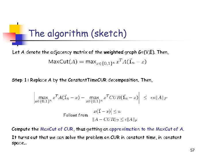 The algorithm (sketch) Let A denote the adjacency matrix of the weighted graph G=(V,