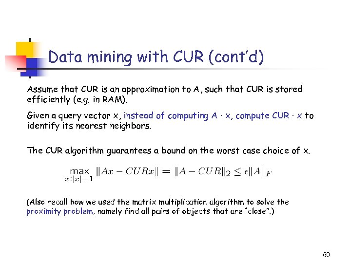 Data mining with CUR (cont’d) Assume that CUR is an approximation to A, such