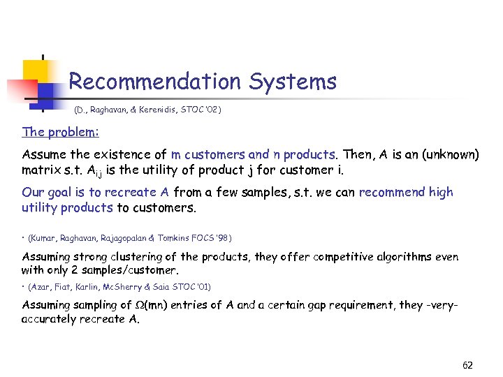 Recommendation Systems (D. , Raghavan, & Kerenidis, STOC ’ 02) The problem: Assume the