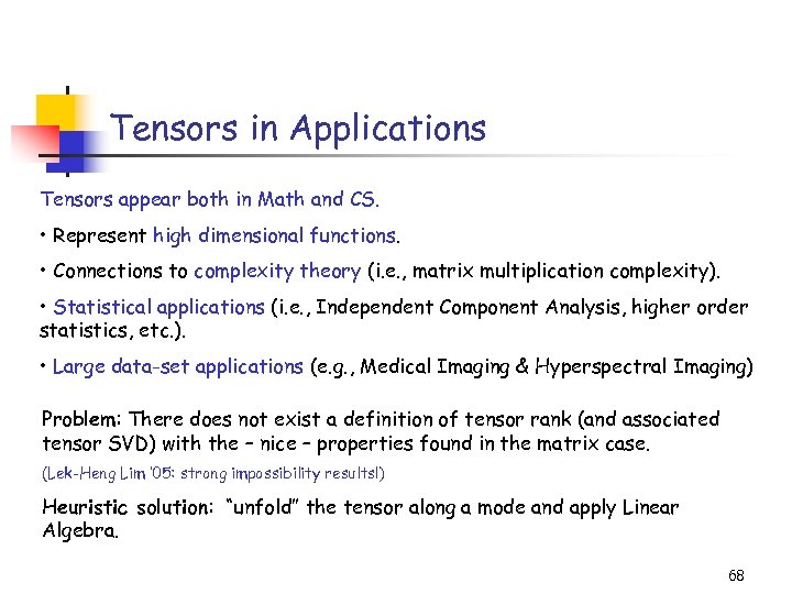 Tensors in Applications Tensors appear both in Math and CS. • Represent high dimensional