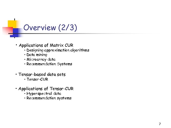 Overview (2/3) • Applications of Matrix CUR • Designing approximation algorithms • Data mining
