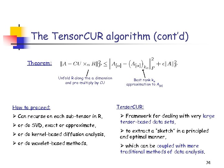 The Tensor. CUR algorithm (cont’d) Theorem: Unfold R along the dimension and pre-multiply by