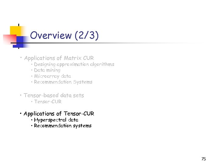 Overview (2/3) • Applications of Matrix CUR • Designing approximation algorithms • Data mining