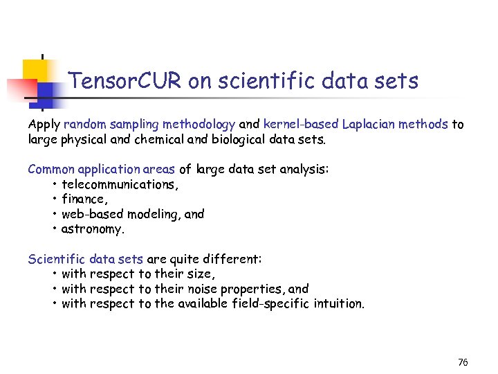 Tensor. CUR on scientific data sets Apply random sampling methodology and kernel-based Laplacian methods