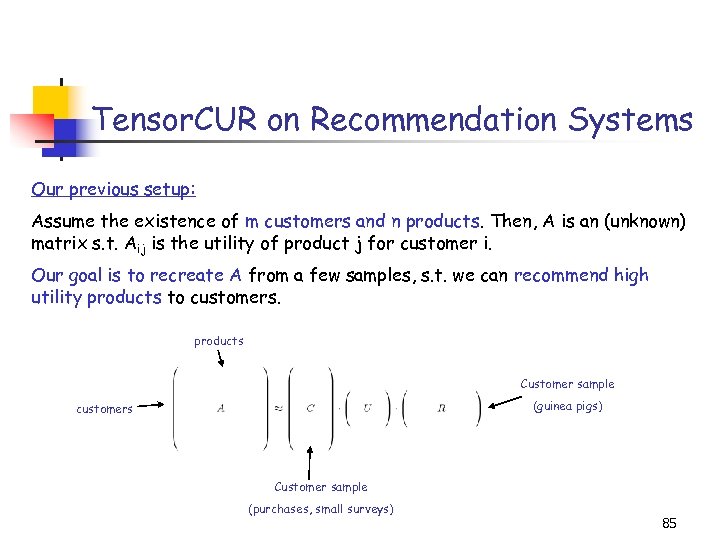 Tensor. CUR on Recommendation Systems Our previous setup: Assume the existence of m customers