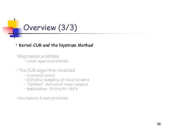 Overview (3/3) • Kernel-CUR and the Nystrom Method • Regression problems • Least squares