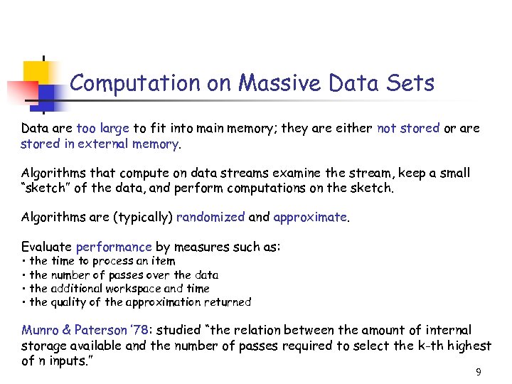 Computation on Massive Data Sets Data are too large to fit into main memory;