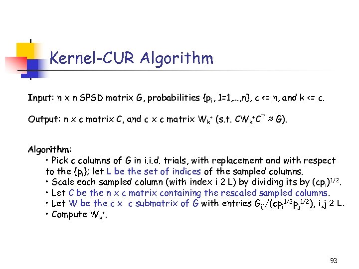 Kernel-CUR Algorithm Input: n x n SPSD matrix G, probabilities {pi, 1=1, …, n},