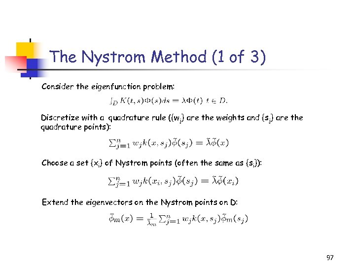 The Nystrom Method (1 of 3) Consider the eigenfunction problem: Discretize with a quadrature
