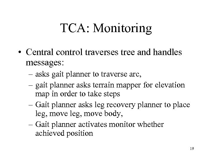 TCA: Monitoring • Central control traverses tree and handles messages: – asks gait planner