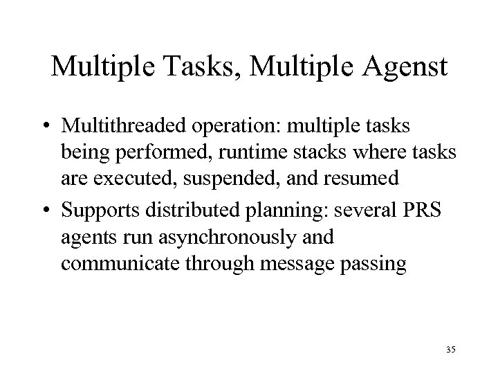 Multiple Tasks, Multiple Agenst • Multithreaded operation: multiple tasks being performed, runtime stacks where