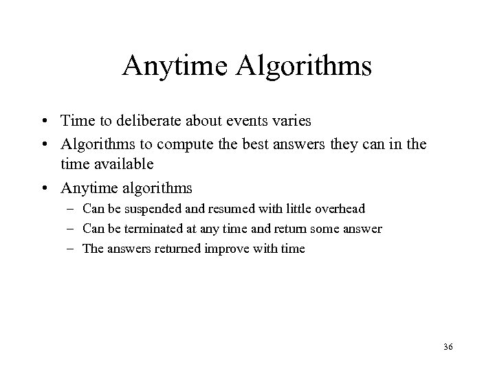 Anytime Algorithms • Time to deliberate about events varies • Algorithms to compute the