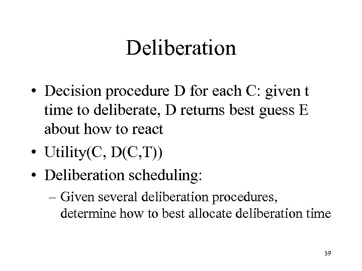 Deliberation • Decision procedure D for each C: given t time to deliberate, D