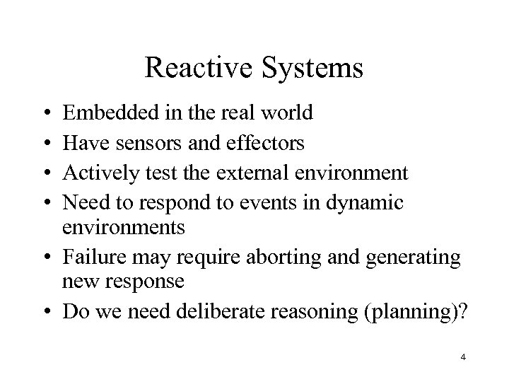 Reactive Systems • • Embedded in the real world Have sensors and effectors Actively