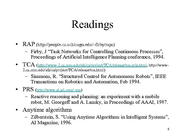 Readings • RAP (http: //people. cs. uchicago. edu/~firby/raps) – Firby, J “Task Networks for