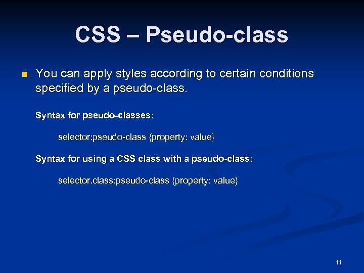 CSS – Pseudo-class n You can apply styles according to certain conditions specified by