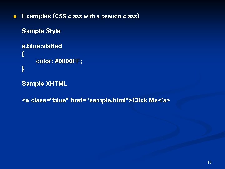 n Examples (CSS class with a pseudo-class) Sample Style a. blue: visited { color: