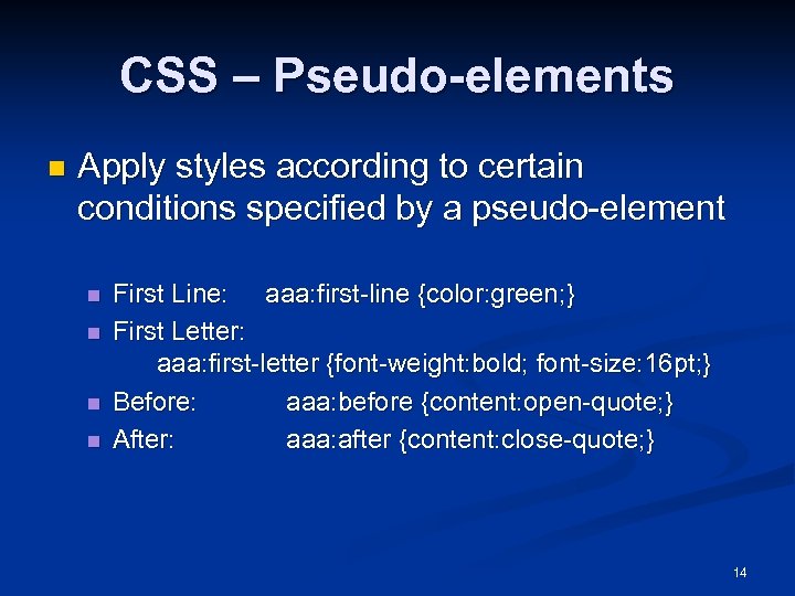 CSS – Pseudo-elements n Apply styles according to certain conditions specified by a pseudo-element