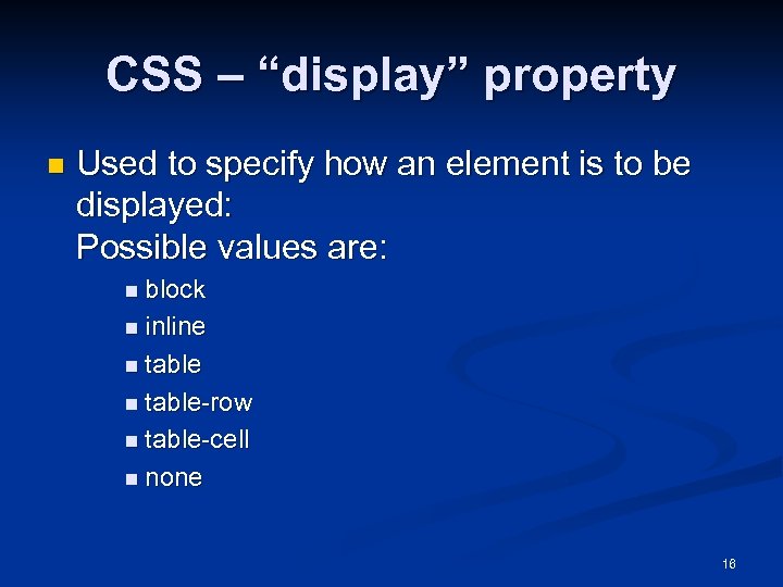 CSS – “display” property n Used to specify how an element is to be