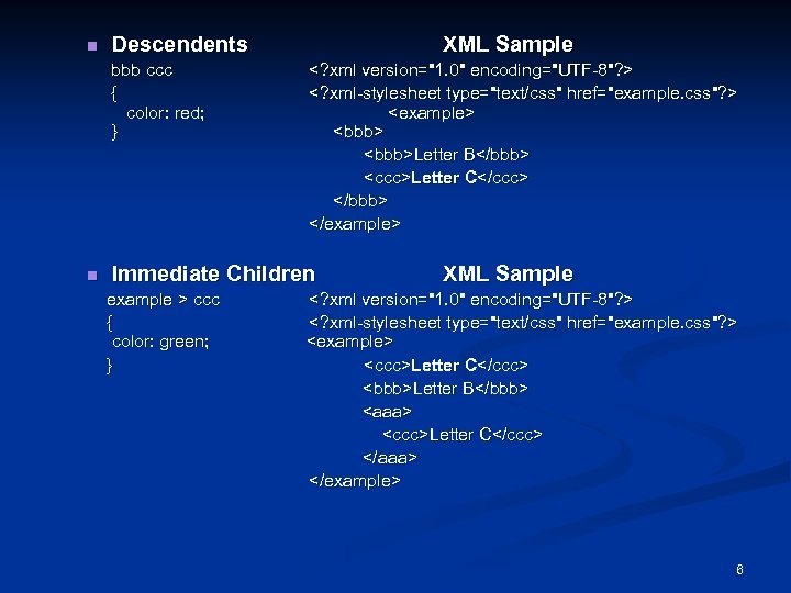 n Descendents bbb ccc { color: red; } n XML Sample <? xml version="1.