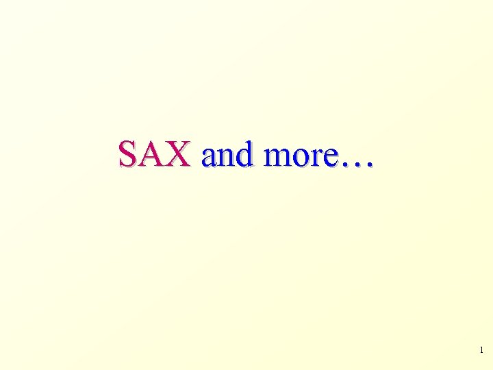 SAX and more… 1 