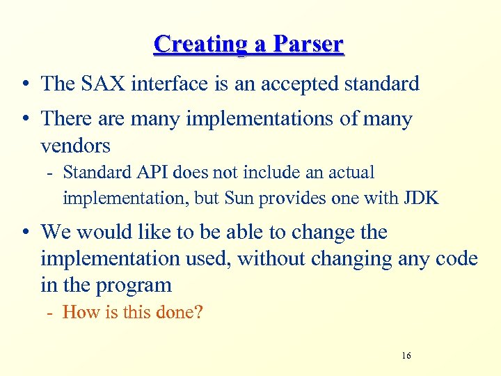 Creating a Parser • The SAX interface is an accepted standard • There are
