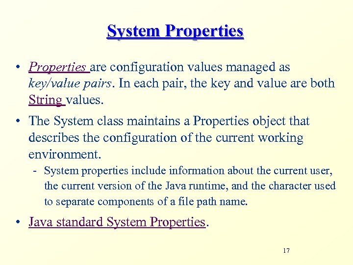 System Properties • Properties are configuration values managed as key/value pairs. In each pair,