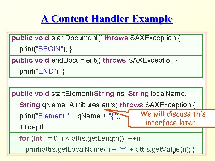 A Content Handler Example public void start. Document() throws SAXException { print(