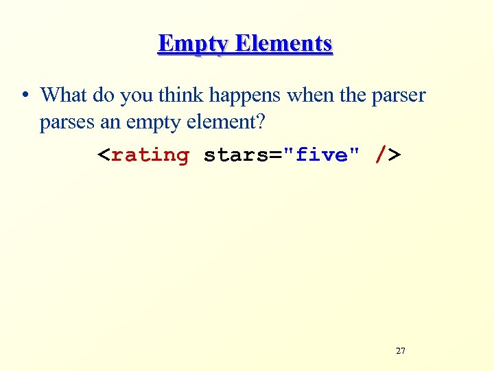 Empty Elements • What do you think happens when the parser parses an empty