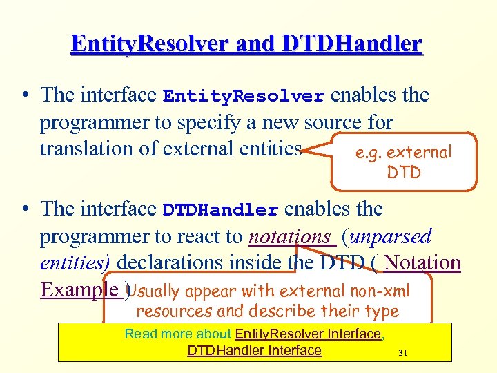 Entity. Resolver and DTDHandler • The interface Entity. Resolver enables the programmer to specify