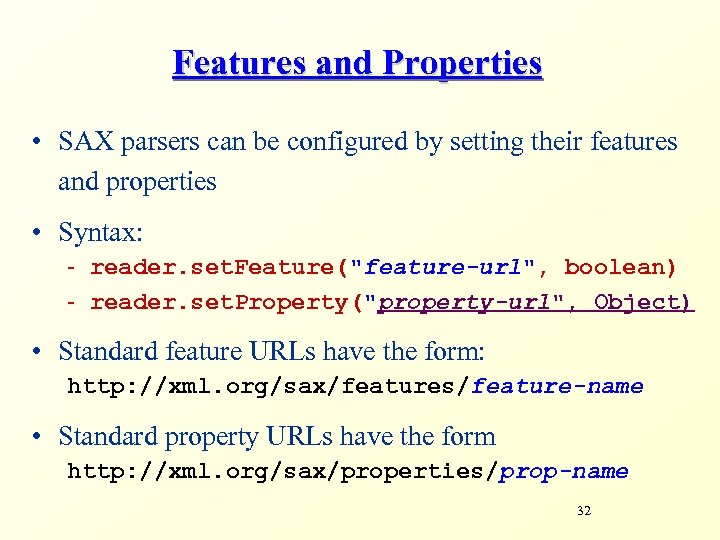 Features and Properties • SAX parsers can be configured by setting their features and