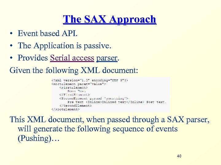 The SAX Approach • Event based API. • The Application is passive. • Provides