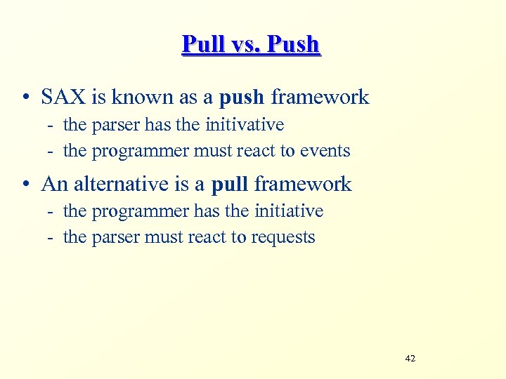 Pull vs. Push • SAX is known as a push framework - the parser