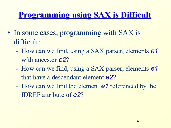 Programming using SAX is Difficult • In some cases, programming with SAX is difficult: