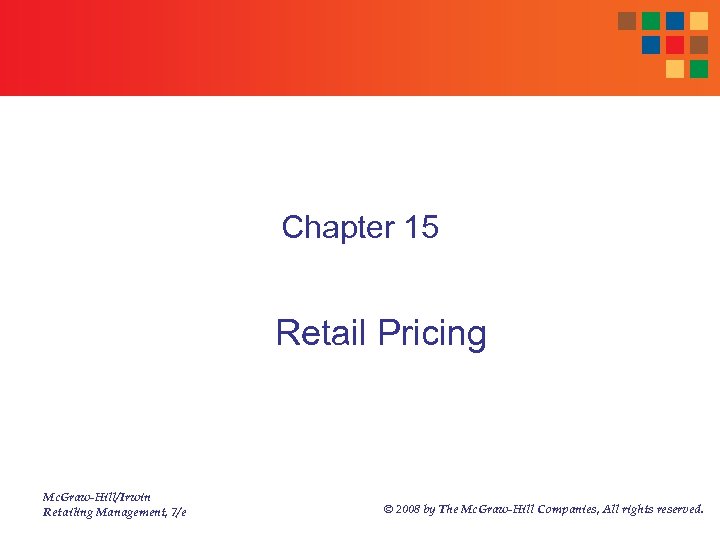 Chapter 15 Retail Pricing Mc. Graw-Hill/Irwin Retailing Management, 7/e © 2008 by The Mc.